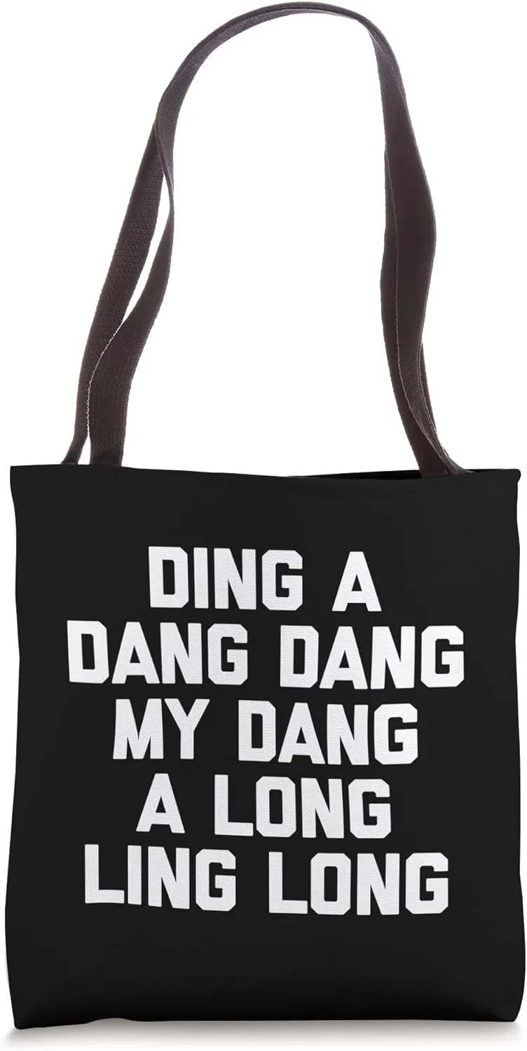 Ding A Dang Dang My Dang A Long Ling Long T-shirt Funny Tote Bag