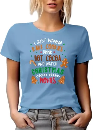 I Just Wanna Bake, Drink and Watch Christmas Movies Graphic Tshirt