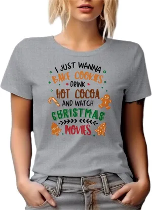 I Just Wanna Bake, Drink and Watch Christmas Movies Graphic Tshirt