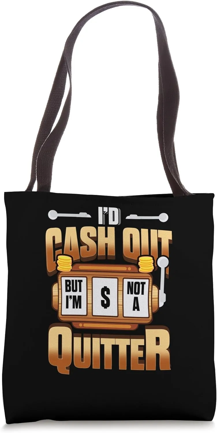 I'd Cash Out But I'm Not A Quitter Funny For Gambling Casino Tote Bag