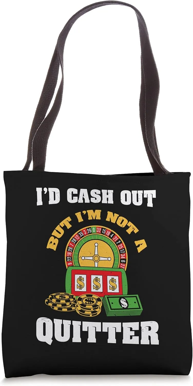 I'd Cash Out But I'm Not A Quitter Poker Players Gambling Tote Bag
