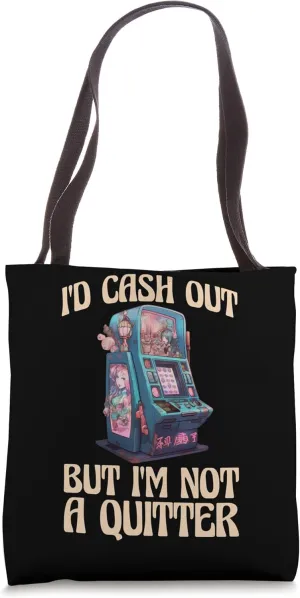 Id Cash Out But Im Not a Quitter Tote Bag