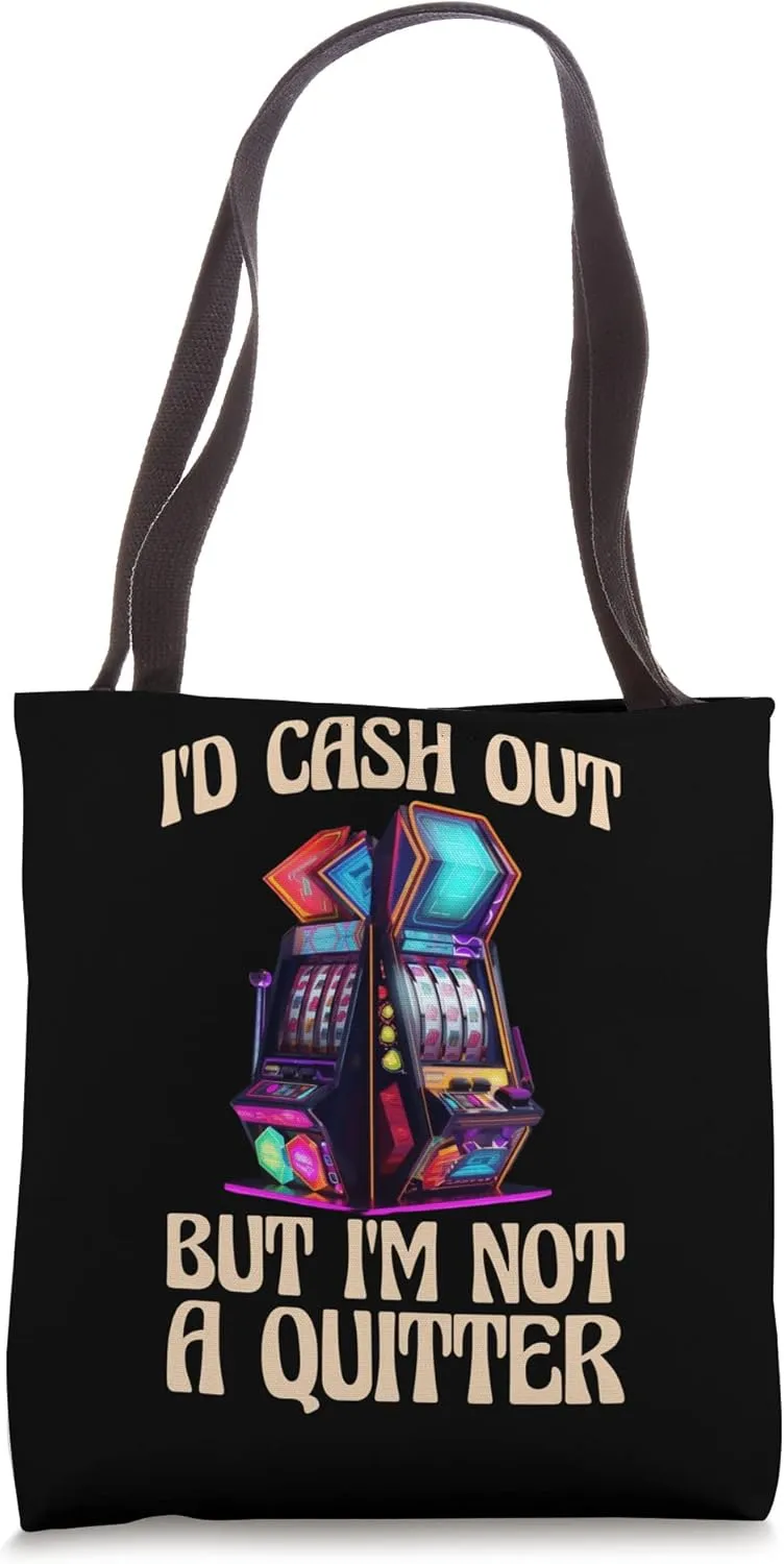 Id Cash Out But Im Not a Quitter Tote Bag