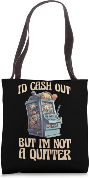 Id Cash Out But Im Not a Quitter Tote Bag