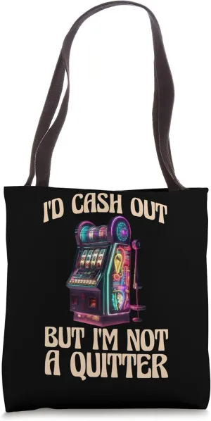 Id Cash Out But Im Not a Quitter Tote Bag