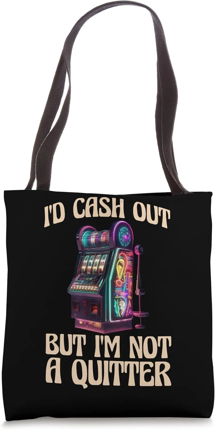 Id Cash Out But Im Not a Quitter Tote Bag
