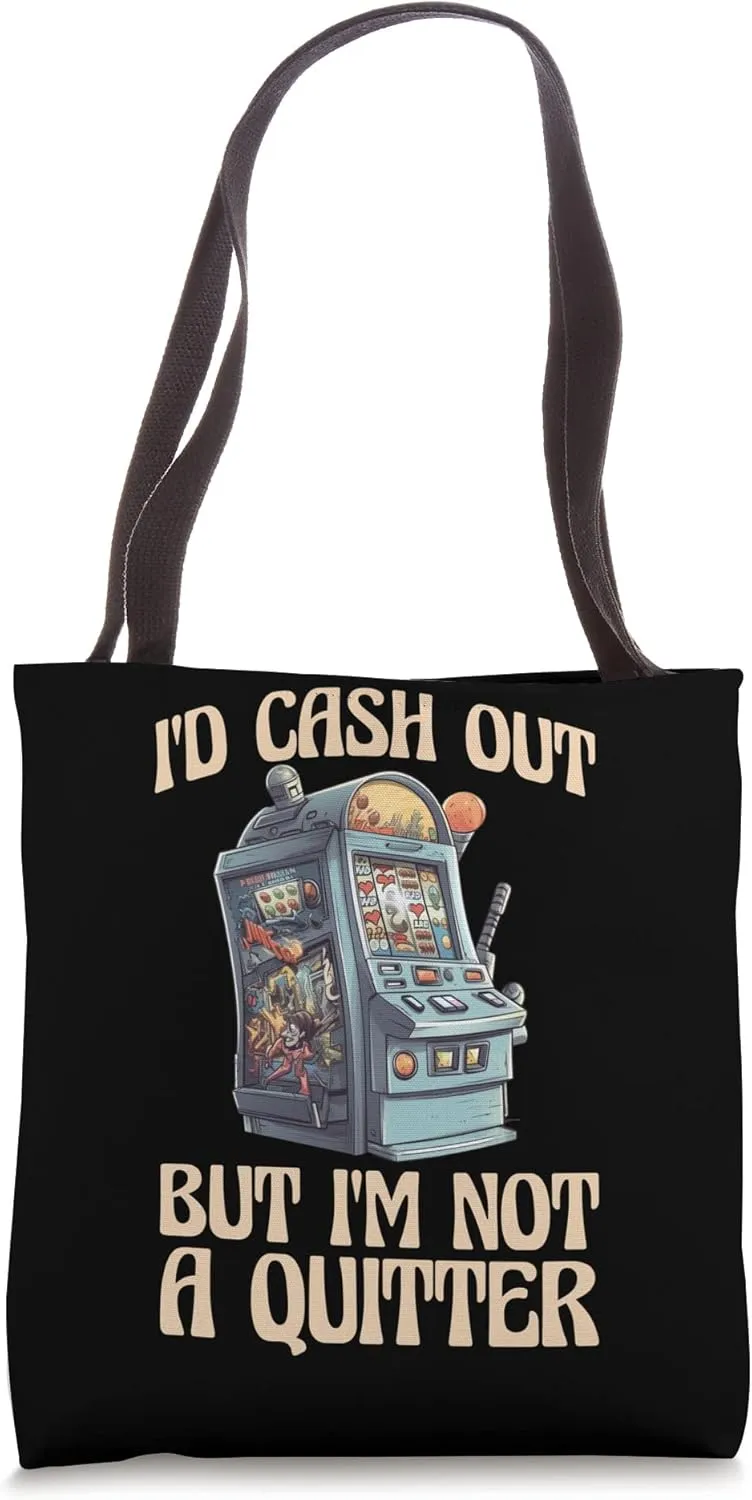 Id Cash Out But Im Not a Quitter Tote Bag