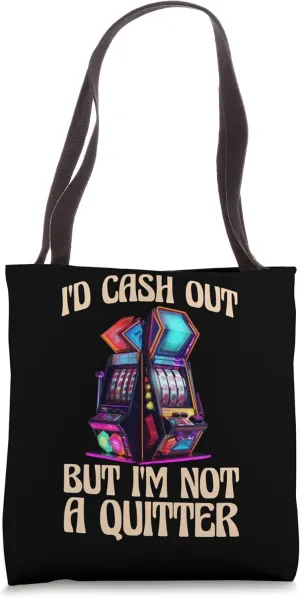 Id Cash Out But Im Not a Quitter Tote Bag