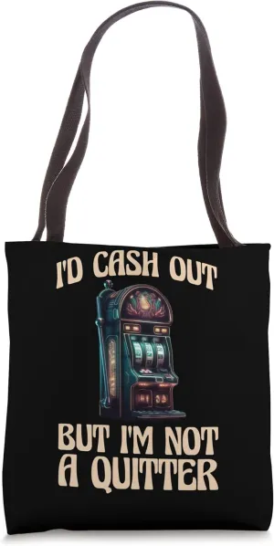 Id Cash Out But Im Not a Quitter Tote Bag