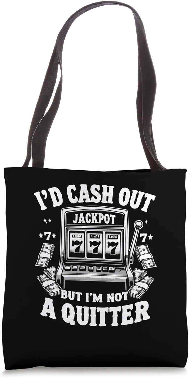 I'd Cash Out But I'm Not Quitter Slot Machine Casino Gambler Tote Bag