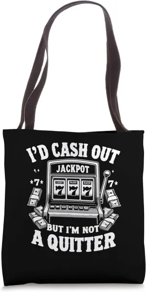 I'd Cash Out But I'm Not Quitter Slot Machine Casino Gambler Tote Bag