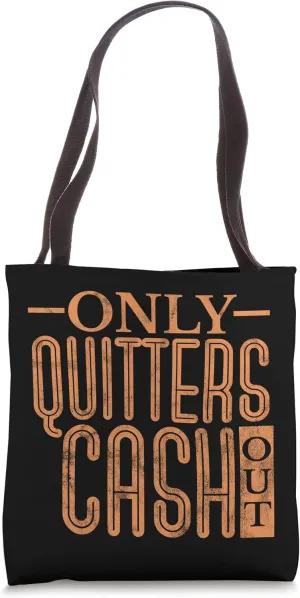 Only Quitters Cash Out Tote Bag