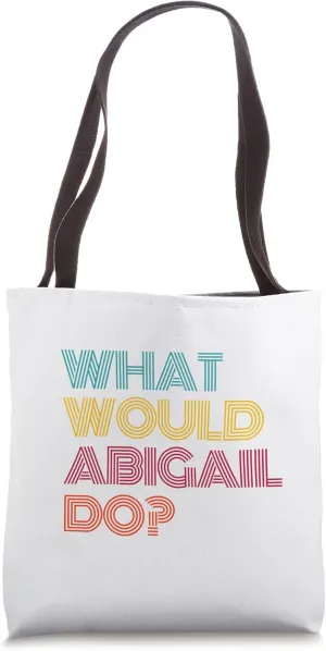 What Would Abigail Do? I Love Abigail Tote Bag